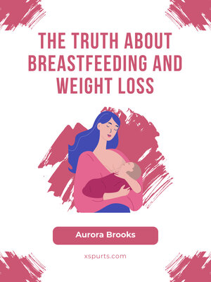 cover image of The Truth About Breastfeeding and Weight Loss